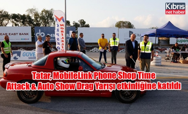 Tatar, MobileLink Phone Shop Time Attack & Auto Show Drag Yarışı etkinliğine katıldı