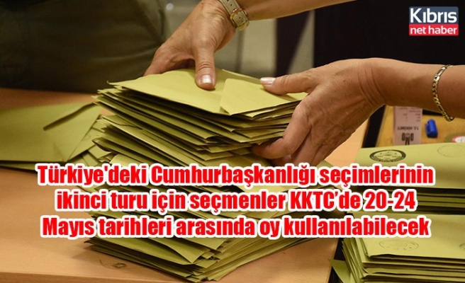 Türkiye'deki Cumhurbaşkanlığı seçimlerinin ikinci turu için seçmenler KKTC’de 20-24 Mayıs tarihleri arasında oy kullanılabilecek