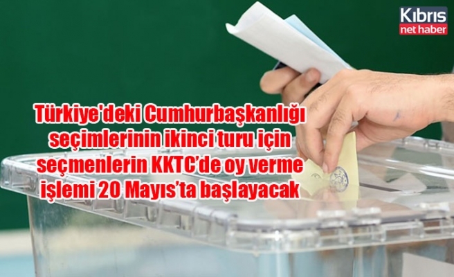 Türkiye'deki Cumhurbaşkanlığı seçimlerinin ikinci turu için seçmenlerin KKTC’de oy verme işlemi 20 Mayıs’ta başlayacak