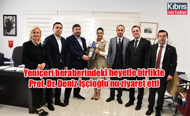 Yeniçeri beraberindeki heyetle birlikte Prof. Dr. Deniz İşçioğlu’nu ziyaret etti