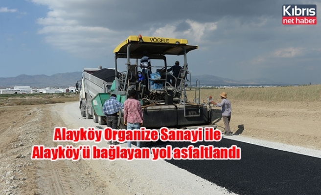 Alayköy Organize Sanayi ile Alayköy’ü bağlayan yol asfaltlandı