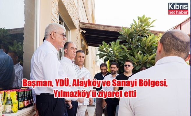 Başman, YDÜ, Alayköy ve Sanayi Bölgesi, Yılmazköy’ü ziyaret etti