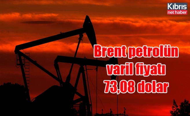 Brent petrolün varil fiyatı 73,08 dolar