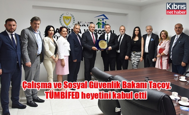Çalışma ve Sosyal Güvenlik Bakanı Taçoy, TÜMBİFED heyetini kabul etti