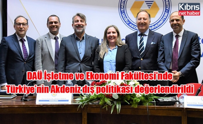 DAÜ İşletme ve Ekonomi Fakültesi’nde Türkiye’nin Akdeniz dış politikası değerlendirildi