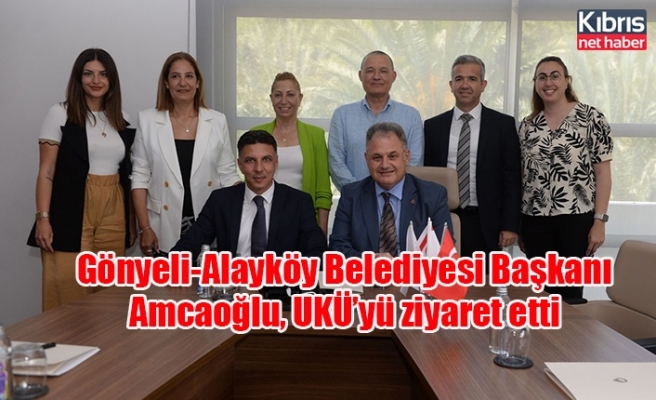 Gönyeli-Alayköy Belediyesi Başkanı Amcaoğlu, UKÜ’yü ziyaret etti