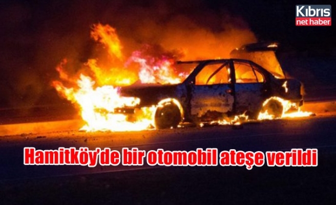 Hamitköy’de bir otomobil ateşe verildi