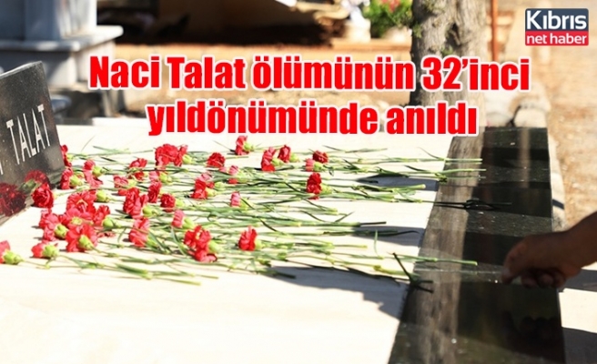 Naci Talat ölümünün 32’inci yıldönümünde anıldı