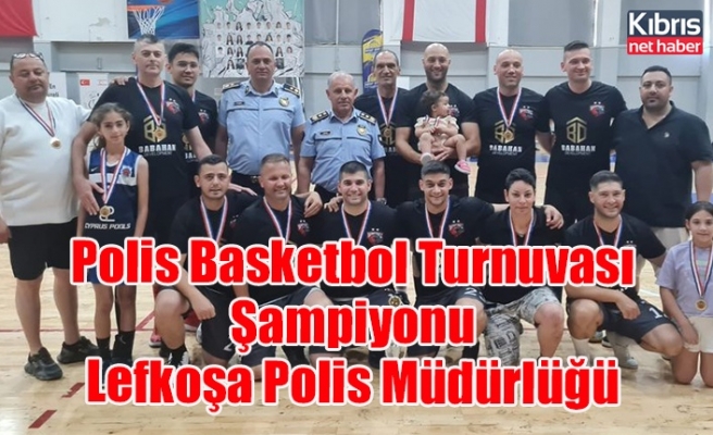 Polis Basketbol Turnuvası Şampiyonu “Lefkoşa Polis Müdürlüğü takımı