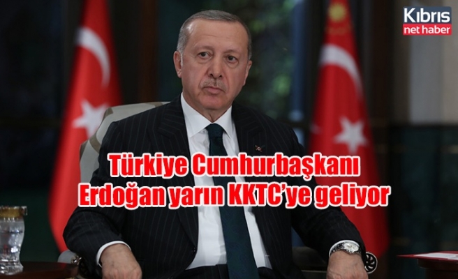 Türkiye Cumhurbaşkanı Erdoğan yarın KKTC’ye geliyor