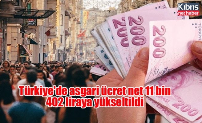 Türkiye'de asgari ücret net 11 bin 402 liraya yükseltildi