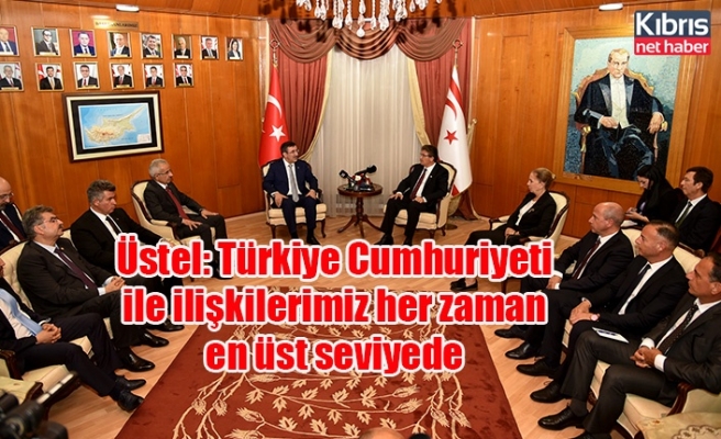 Üstel: Türkiye Cumhuriyeti ile ilişkilerimiz her zaman en üst seviyede