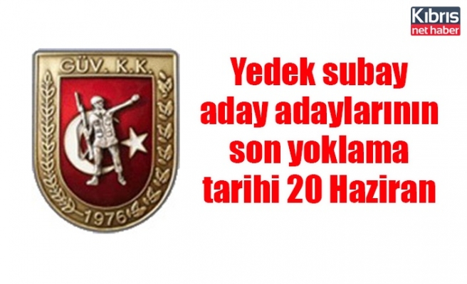 Yedek subay aday adaylarının son yoklama tarihi 20 Haziran