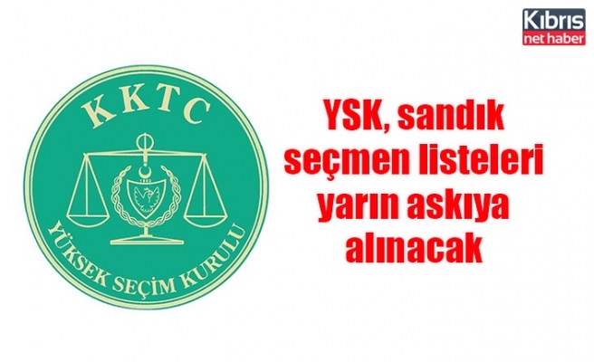 YSK, sandık seçmen listeleri yarın askıya alınacak