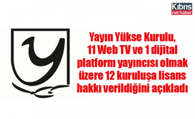 YYK, 11 Web TV ve 1 dijital platform yayıncısı olmak üzere 12 kuruluşa lisans hakkı verildiğini açıkladı