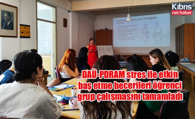 DAÜ-PDRAM stres ile etkin baş etme becerileri öğrenci grup çalışmasını tamamladı