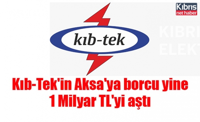 Kıb-Tek'in Aksa'ya borcu yine 1 Milyar TL'yi aştı