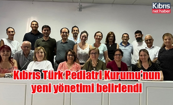 Kıbrıs Türk Pediatri Kurumu’nun yeni yönetimi belirlendi