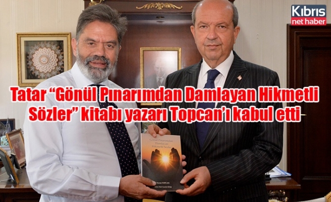 Tatar, “Gönül Pınarımdan Damlayan Hikmetli Sözler” kitabı yazarı Topcan’ı kabul etti