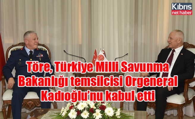 Töre, Türkiye Milli Savunma Bakanlığı temsilcisi Orgeneral Kadıoğlu’nu kabul etti