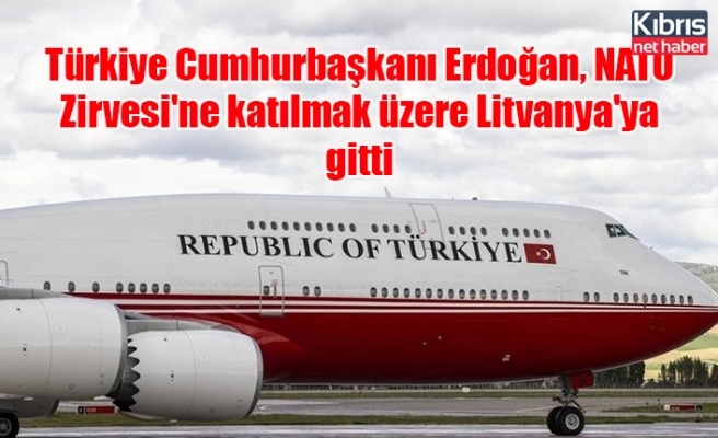 Türkiye Cumhurbaşkanı Erdoğan, NATO Zirvesi'ne katılmak üzere Litvanya'ya gitti