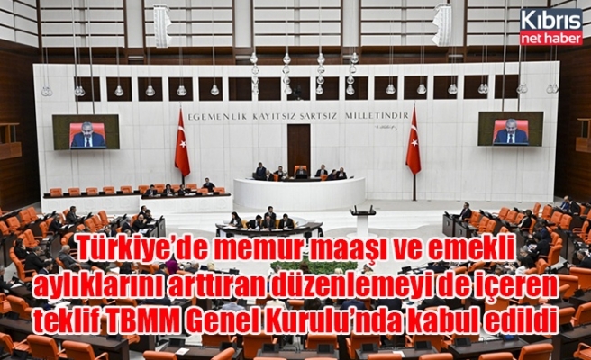 Türkiye’de memur maaşı ve emekli aylıklarını arttıran düzenlemeyi de içeren teklif TBMM Genel Kurulu’nda kabul edildi