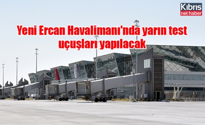 Yeni Ercan Havalimanı'nda yarın test uçuşları yapılacak