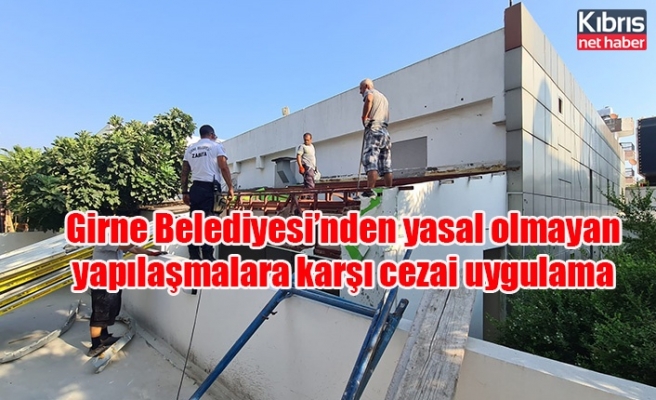 Girne Belediyesi’nden yasal olmayan yapılaşmalara karşı cezai uygulama