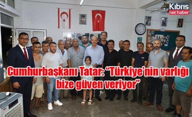 Cumhurbaşkanı Tatar: “Türkiye’nin varlığı bize güven veriyor”