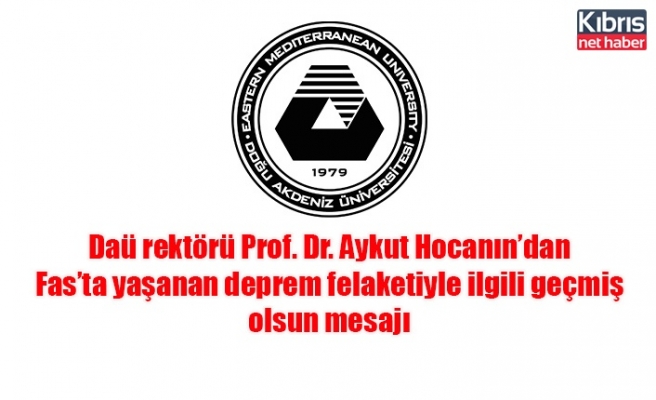 Daü rektörü Prof. Dr. Aykut Hocanın’dan Fas’ta yaşanan deprem felaketiyle ilgili geçmiş olsun mesajı