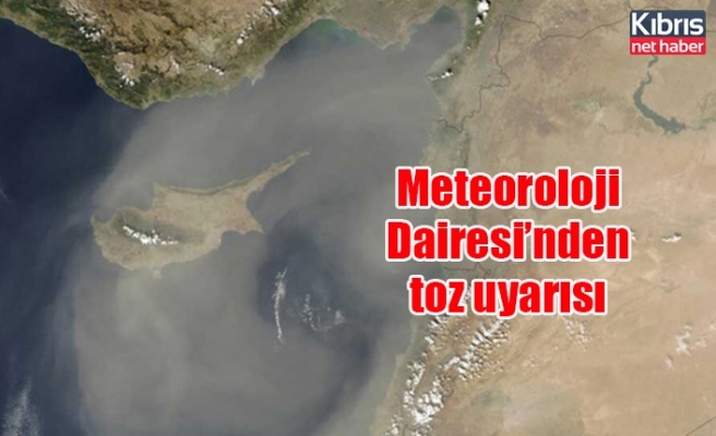 Meteoroloji Dairesi’nden toz uyarısı