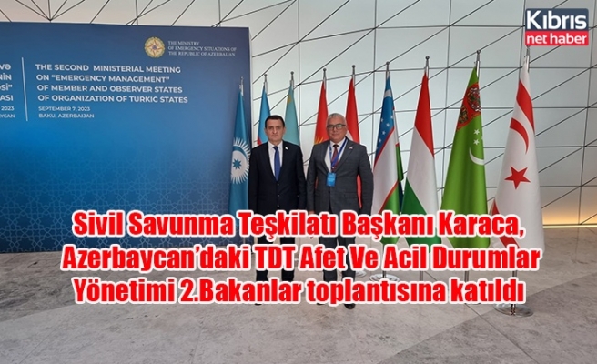 Sivil Savunma Teşkilatı Başkanı Karaca, Azerbaycan’daki TDT Afet Ve Acil Durumlar Yönetimi 2.Bakanlar toplantısına katıldı