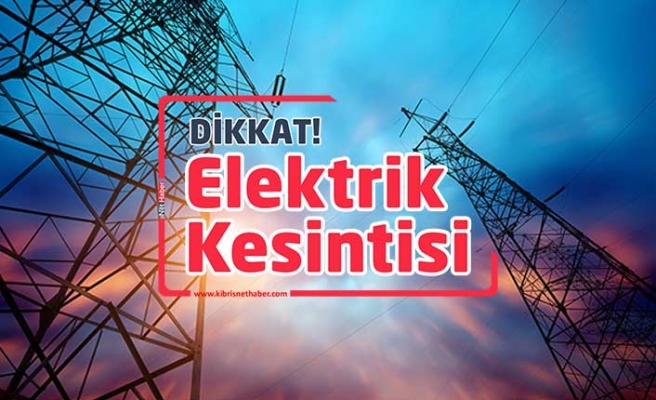 Girne bölgesinde 5 saatlik elektrik kesintisi yapılacak
