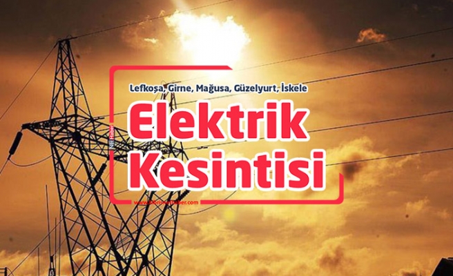 Girne'de cuma günü 5 saatlik elektrik kesintisi olacak