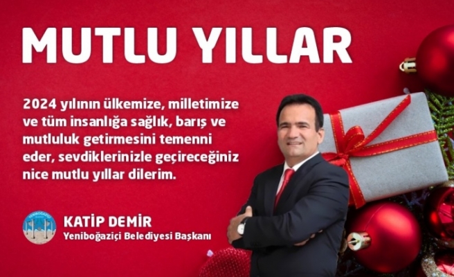 Yeniboğaziçi Belediyesi Başkanı Katip Demir'den yeni yıl mesajı