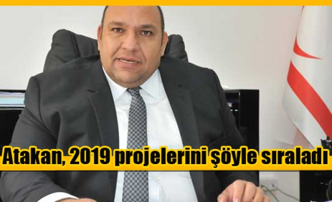 Bakan Atakan, 2019 projelerini açıkladı