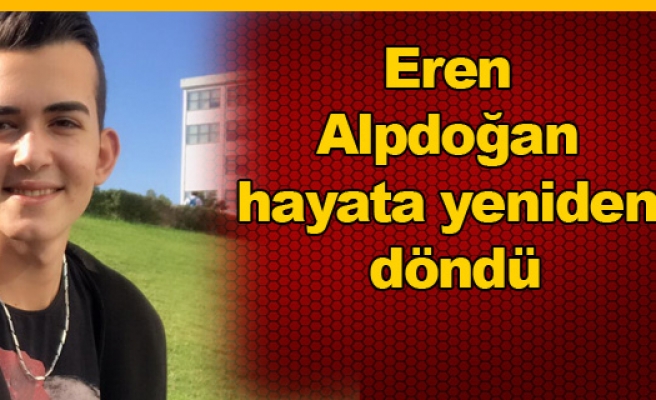 Eren Alpdoğan hayata yeniden döndü