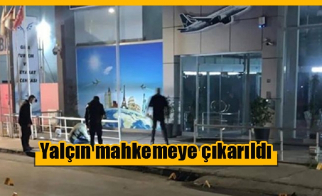 Gifa Airways saldırganı Yalçın mahkemeye çıkarıldı