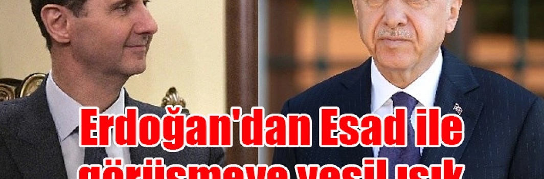 Erdoğan'dan Esad ile görüşmeye yeşil ışık