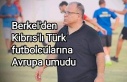 Berkel'den Kıbrıs'lı Türk futbolcularına...