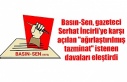 Basın-Sen, gazeteci Serhat İncirli’ye karşı...
