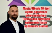 Maviş: Ülkede 48 özel eğitim öğretmeni görev beklerken, Türkiye’den öğretmen getirmenin hiçbir açıklaması olamaz