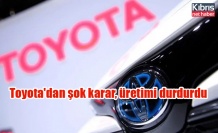 Toyota'dan şok karar, üretimi durdurdu