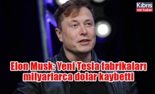 Elon Musk: Yeni Tesla fabrikaları milyarlarca dolar kaybetti