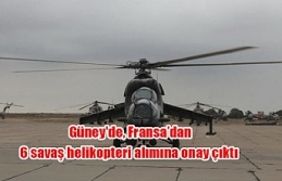 Güney'de, Fransa’dan 6 savaş helikopteri alımına onay çıktı