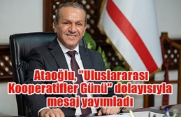 Ataoğlu, "Uluslararası Kooperatifler Günü" dolayısıyla mesaj yayımladı