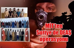 MİT’ten  Suriye’de DEAŞ  operasyonu