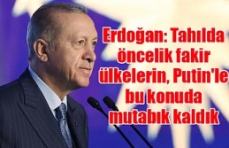 Erdoğan: Tahılda öncelik fakir ülkelerin, Putin'le bu konuda mutabık kaldık