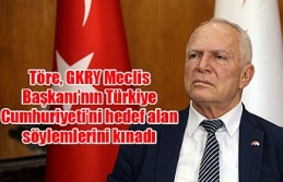 Töre, GKRY Meclis Başkanı’nın Türkiye Cumhuriyeti’ni hedef alan söylemlerini kınadı