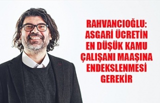 Rahvancıoğlu: Asgari ücretin en düşük kamu çalışanı...